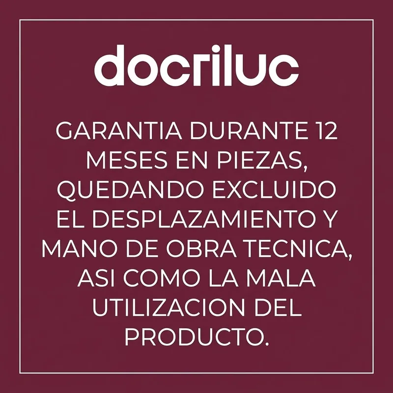 Docriluc: garantía durante 12 meses en piezas, quedando excluido el desplazamiento y mano de obra técnica, así como la mala utilización del producto.